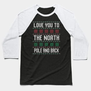 Love You To The North Pole and Back Funny Ugly Christmas Sweater Baseball T-Shirt